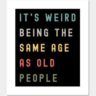 It's Weird Being The Same Age As Old People Posters and Art